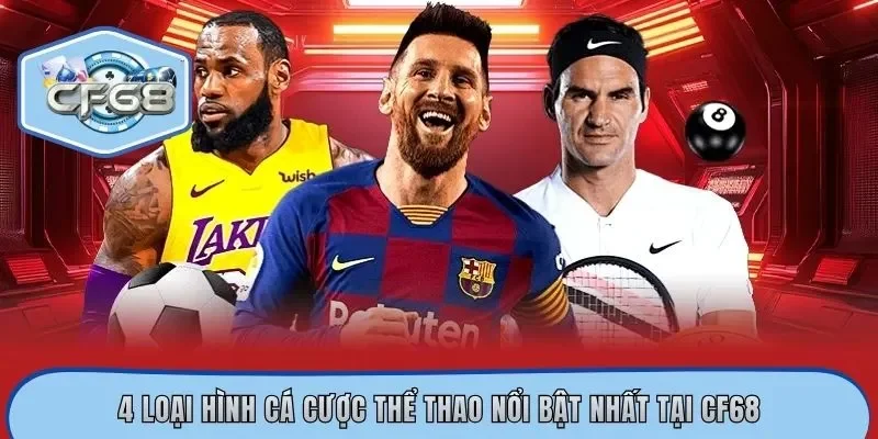 4 loại hình cá cược thể thao nổi bật nhất tại CF68