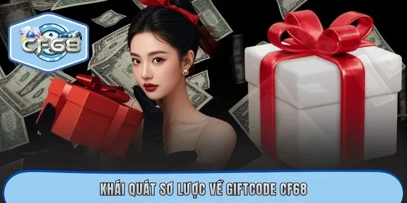 Khái quát sơ lược về Giftcode CF68