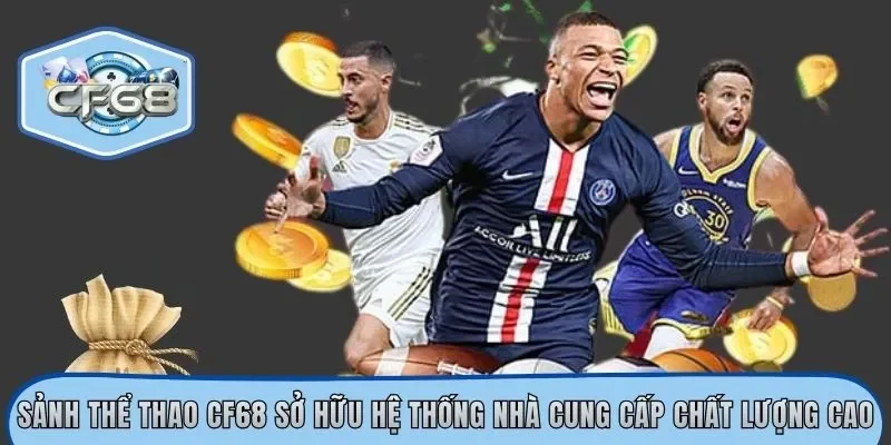 Sảnh thể thao CF68 sở hữu hệ thống nhà cung cấp chất lượng cao